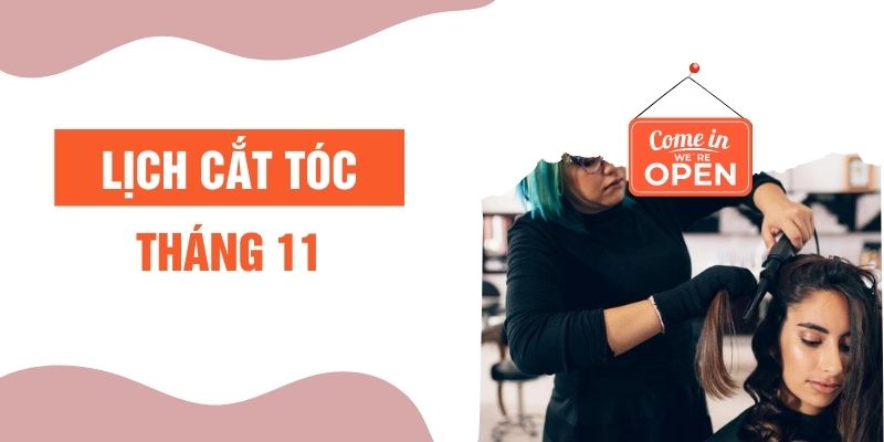 Chi tiết lịch cắt tóc tháng 11 ngày đẹp, xấu chính xác