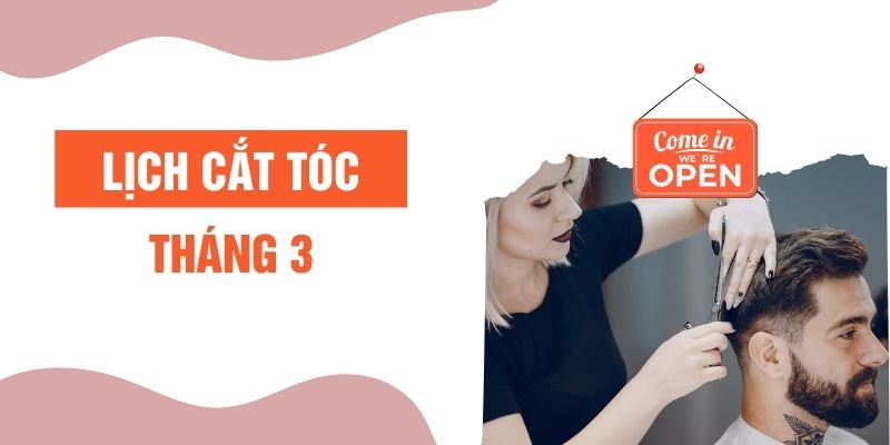 Xem lịch cắt tóc tháng 3/2024 mới nhất