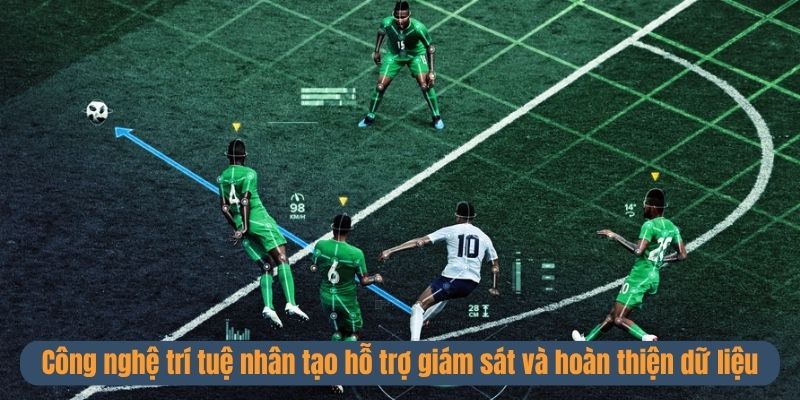 Công nghệ trí tuệ nhân tạo hỗ trợ giám sát và hoàn thiện dữ liệu